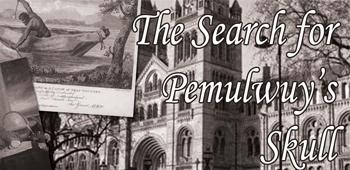 Search for Pemulwuy's Skull Search for Pemulwuy's Skull